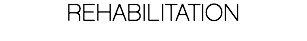 REHABILITATION